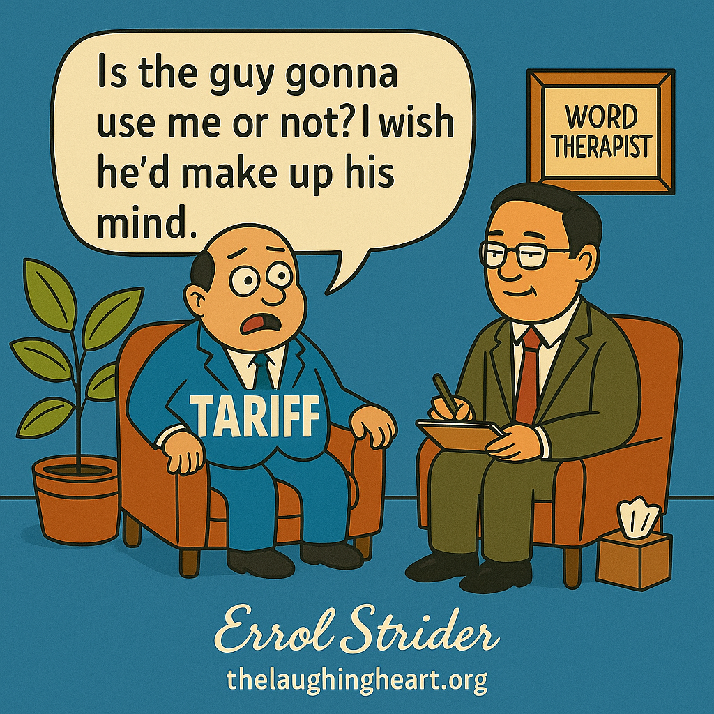 Tariff: Is he going to use me or not?  I wish he's make up his mind.