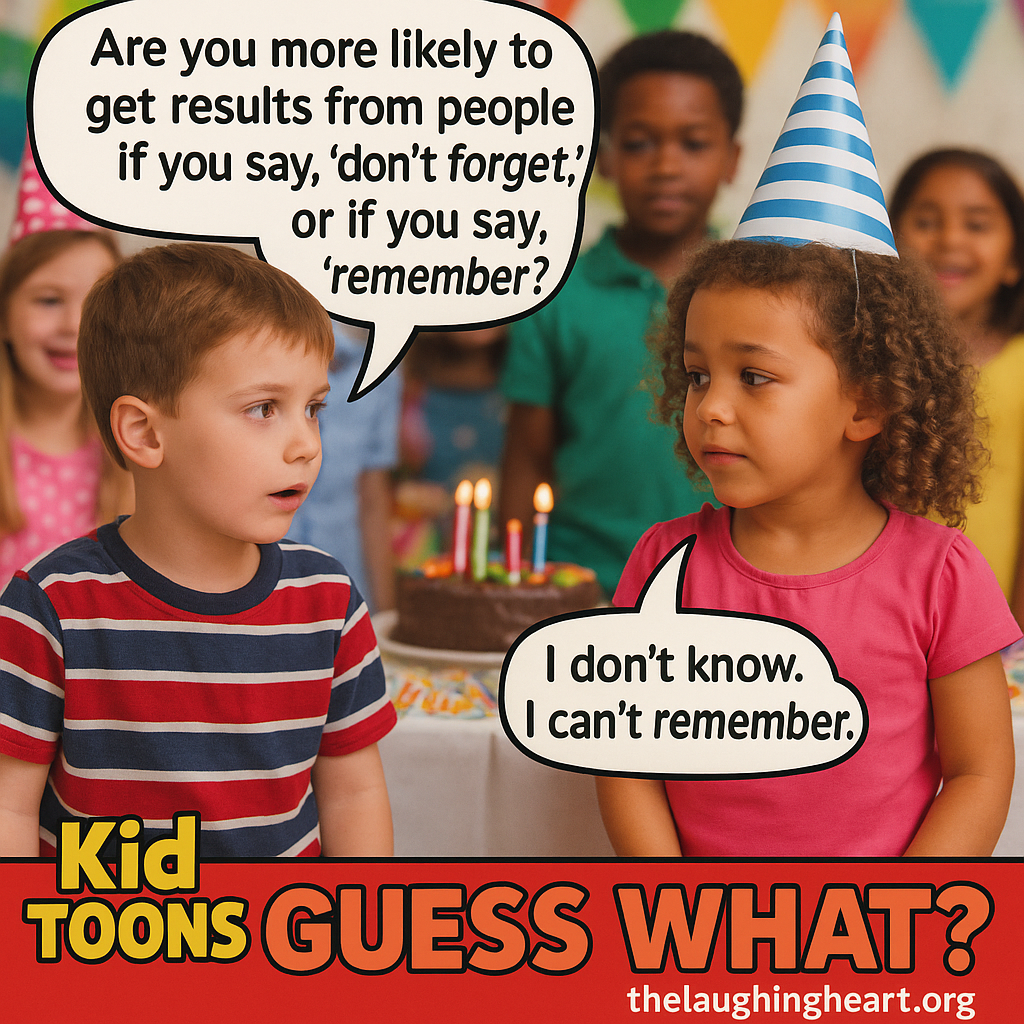 Are you more likely to g 7 get results from people if you say, ‘don’t forget, thelaughingheart.org - Kid