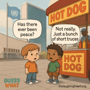 Has there ever been Not really. peace? Just a bunch of short truces a | ne line ot Tt. = et LAG A sey : “Guess= WHAT —~ ie: ihdewaitre eartorg - Kid