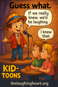 If we really knew, we’d be laughing. TOONS thelaughingheart.org - Kid