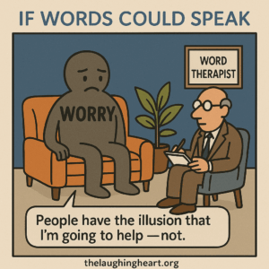 IF WORDS COULD SPEAK People have the illusion that I’m going to help —not. - Large Character