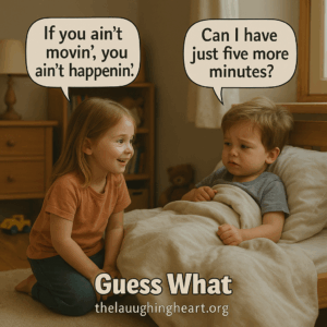 If you ain’t Can | have movin’, you just five more ain’t happenin: minutes? Guess What 7 thelauug iimneaneene ™ - Kid