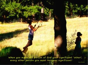 Girls on swing with caption: "When you make God your significant "Other," every other person you meet becomes significant."