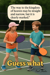 The way to the kingdom of heaven may be straight and narrow, but it is clearly marked.” - Kid