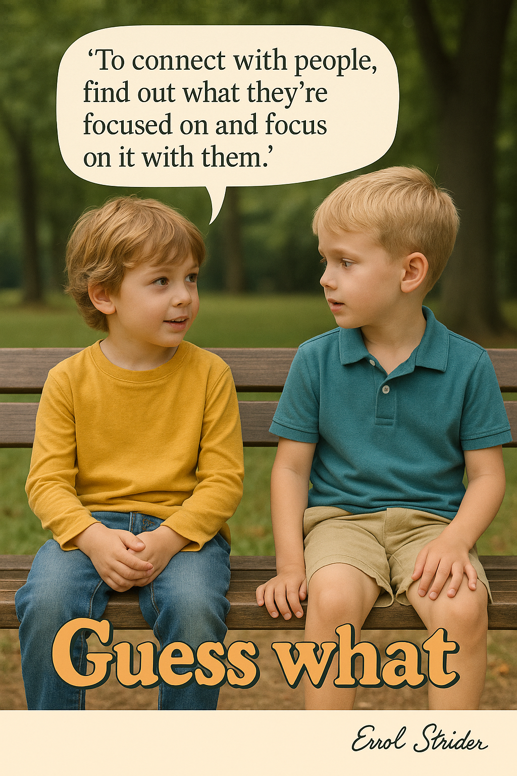 ‘To connect with people, find out what they’re focused on and focus on it with them.’ - Kid