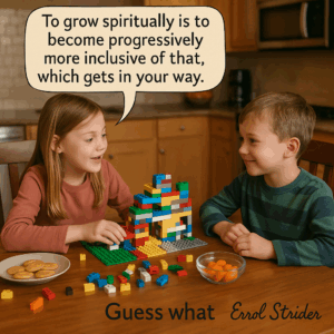 f To grow spiritually is to become progressively more inclusive of that,  which gets in your way. - Kid