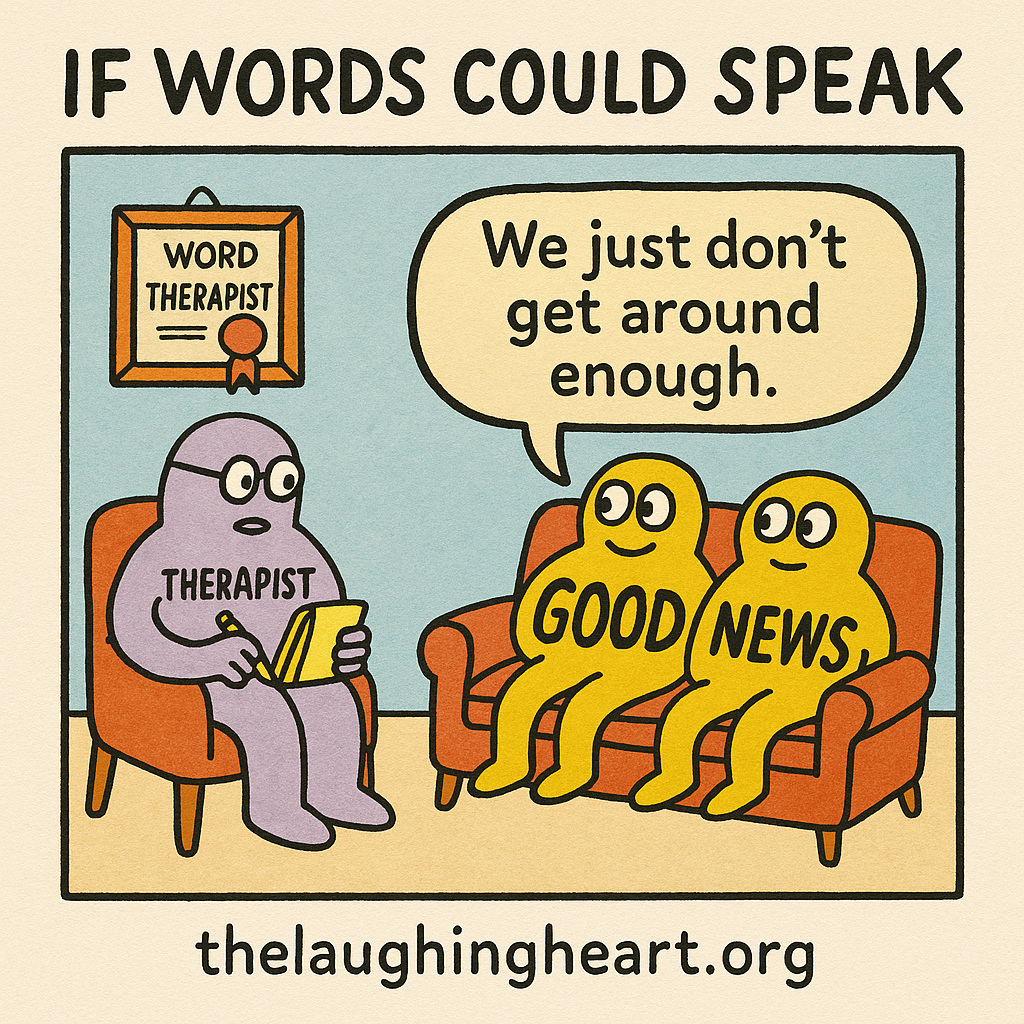 IF WORDS COULD SPEAK NY woro || We just don’t | ay get around PN enough. thelaughingheart.org - Large Character