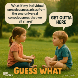 What if my individual consciousness arises from the one universal consciousness that we all share? - Kid