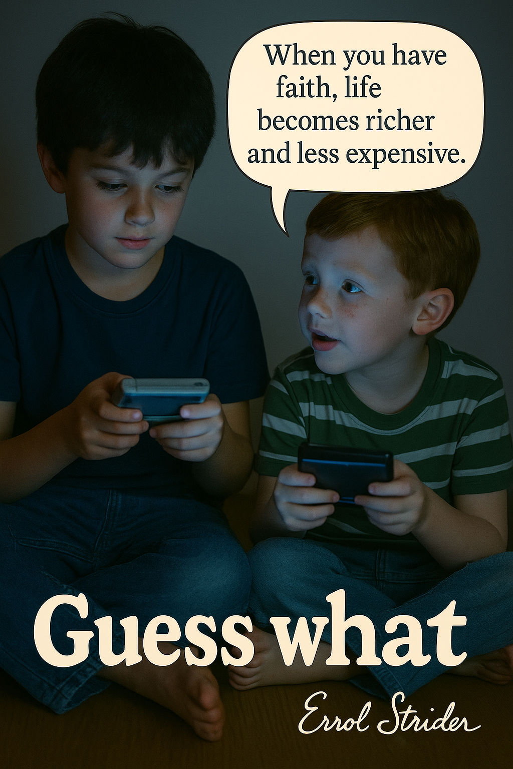 When you have faith, life becomes richer and less expensive. Guess what Brbistide. - Kid