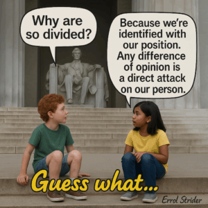 Why are Because we're  so divided? identified with our position. Any difference of opinion is a direct attack on our person./— a - Kid